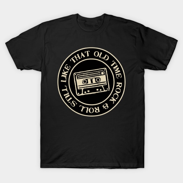 STILL LIKE THAT OLD TIME ROCK & ROLL T-Shirt by BG305